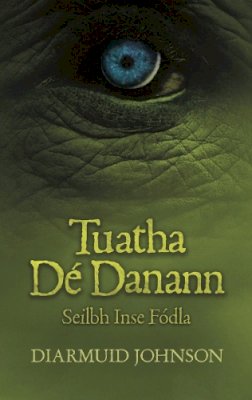 Diarmuid Johnson - Tuatha Dé Danaann Seilbh Inse Fódhla - 9781911363231 - 9781911363231