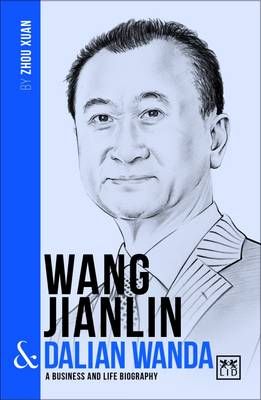 Mingsheng Liu - Wang Jianlin and Dalian Wanda: A Biography of One of China´s Greatest Entrepreneurs - 9781911498278 - V9781911498278