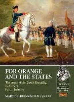 Marc Geerdink-Schaftenaar - For Orange and the States: The Army of the Dutch Republic, 1713-1772, Part I: Infantry - 9781911512158 - V9781911512158