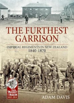 Adam Davis - The Furthest Garrison: Imperial Regiments in New Zealand 1840-1870 - 9781911628293 - V9781911628293