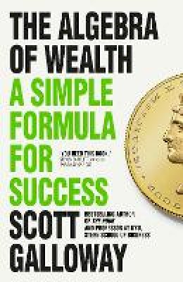 Scott Galloway - The Algebra of Wealth - 9781911709381 - 9781911709381