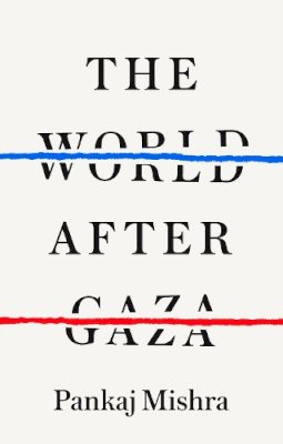 Pankaj Mishra - The World After Gaza - 9781911717492 - 9781911717492    