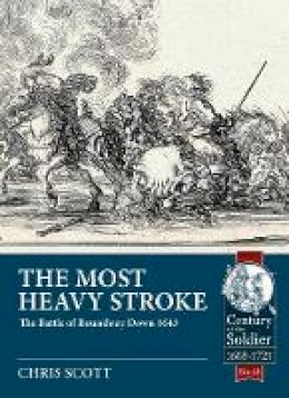 The Most Heavy Stroke: The Battle of Roundway Down 1643 (Century of the ...