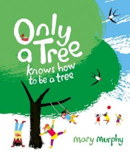 Mary Murphy - Only a Tree Knows How to Be A Tree - 9781913074524 - 9781913074524