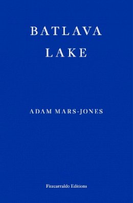 Adam Mars-Jones - Batlava Lake - 9781913097622 - 9781913097622