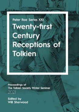 Will Sherwood (Ed.) - Twenty-first Century Receptions of Tolkien: Peter Roe Series XXI (21) - 9781913387129 - 9781913387129