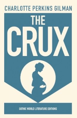 Charlotte Perkins Gilman - The Crux - 9781914090172 - 9781914090172