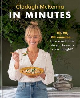 Clodagh McKenna - In Minutes: Simple and delicious recipes to make in 10, 20 or 30 minutes - 9781914239083 - 9781914239083