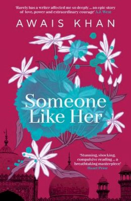 Awais Khan - Someone Like Her: The exquisite, heart-wrenching, eye-opening new novel from the bestselling author of No Honour - 9781914585784 - 9781914585784