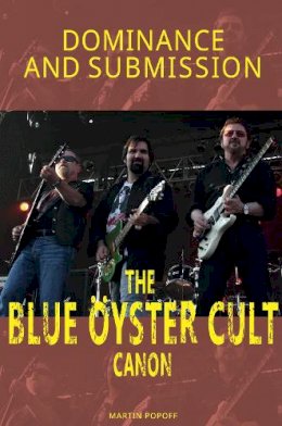 Martin Popoff - Dominance and Submission: The Blue Oyster Cult Canon - 9781915246325 - V9781915246325 Martin Popoff - Dominance and Submission: The Blue Oyster Cult Canon - 9781915246325 - V9781915246325