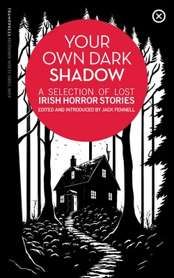 Ed. Jack Fennell - Your Own Dark Shadow: A Selection of Lost Irish Horror Stories - 9781915290106 - 9781915290106