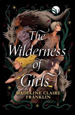 Franklin  Madeline C - The Wilderness of Girls: a dark, gripping and unflinching debut for young adults - 9781915947857 - V9781915947857