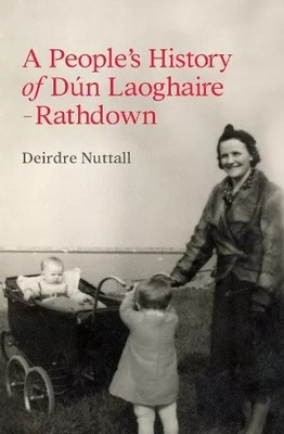 Deirdre Nuttall - A People's History of Dún Laoghaire-Rathdown - 9781916742550 - V9781916742550