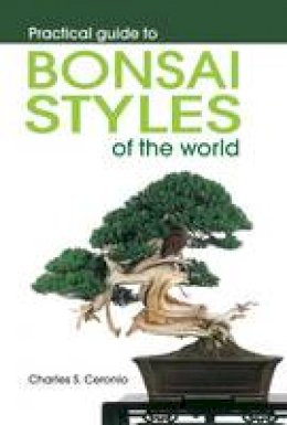 Charles S. Ceronio - Practical Guide to Bonsai Styles of the World - 9781920217495 - V9781920217495