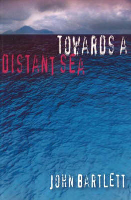 John Bartlett - Towards a Distant Sea - 9781920787158 - V9781920787158