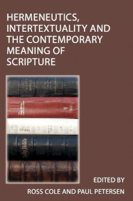 Ross Cole - Hermeneutics, Intertextuality and the Contemporary Meaning of Scripture - 9781921817977 - V9781921817977