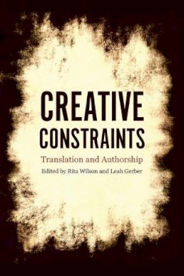 Leah Gerber - Creative Constraints: Translation and Authorship - 9781921867897 - V9781921867897