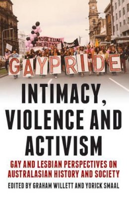 Yorick Smaal - Intimacy, Violence and Activism: Gay and Lesbian Perspectives on Australian History and Society - 9781922235084 - V9781922235084