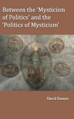 David Ranson - Between the ´Mysticism of Politics´ and the ´Politics of Mysticism´ - 9781922239365 - V9781922239365