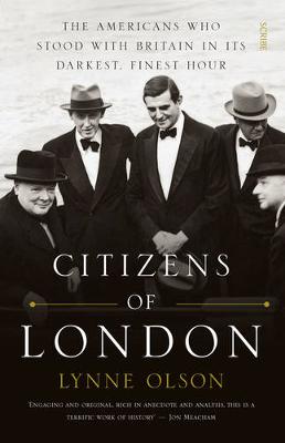 Lynne Olson - Citizens of London: The Americans Who Stood with Britain in its Darkest, Finest Hour - 9781925228151 - V9781925228151