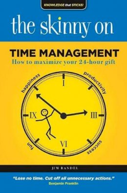 Jim  Randel - The Skinny on Time Management: How to Maximize Your 24-Hour Gift - 9781925265460 - V9781925265460