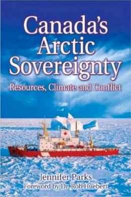 Jennifer Parks - Canada´s Arctic Sovereignty: Resources, Climate and Conflict - 9781926736006 - V9781926736006