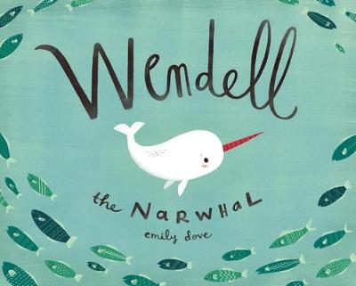 Emily Dove - Wendell the Narwhale - 9781927018668 - V9781927018668