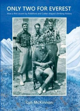 Lyn McKinnon - Only Two For Everest: How a First Ascent by Riddiford and Cotter Shaped Climbing History - 9781927322406 - V9781927322406