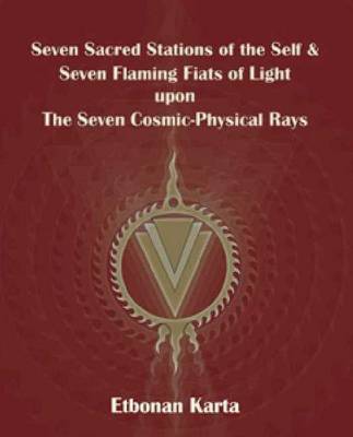 Karta Etbonan - Seven Sacred Stations of the Self & Seven Flaming Fiats of Light Upon the Seven Cosmic-Physical Rays - 9781928016045 - V9781928016045