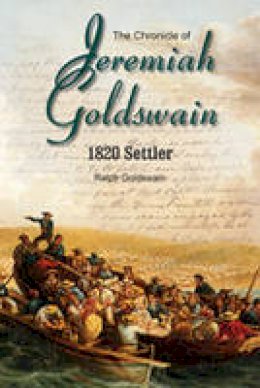 Mr Ralph Goldswain - The Chronicle of Jeremiah Goldswain: 1820 Settler - 9781928211242 - V9781928211242