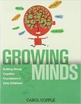 Carol Copple (Ed.) - Growing Minds: Building Strong Cognitive Foundations in Early Childhood - 9781928896791 - V9781928896791