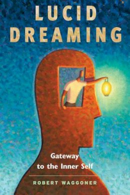 Robert Waggoner - Lucid Dreaming: Gateway to the Inner Self - 9781930491144 - V9781930491144