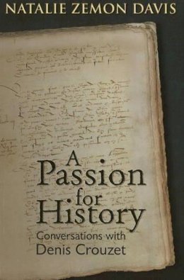 Davis, Natalie Zemon; Crouzet, Denis - Passion for History - 9781931112970 - V9781931112970