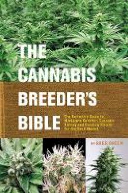 Greg Green - The Cannabis Breeder´s Bible: The Definitive Guide to Marijuana Varieties and Creating Strains for the Seed Market - 9781931160278 - V9781931160278