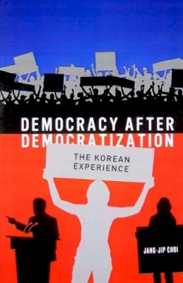 Jang-Jip Choi - Democracy after Democratization: The Korean Experience - 9781931368261 - V9781931368261