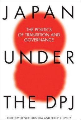 Kenji  - Japan Under the DPJ: The Politics of Transition and Governance - 9781931368339 - V9781931368339