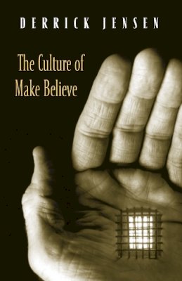 Derrick Jensen - The Culture of Make Believe - 9781931498579 - V9781931498579