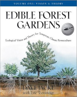Dave Jacke - Edible Forest Gardens, Volume 1: Ecological Vision, Theory for Temperate Climate Permaculture - 9781931498791 - V9781931498791