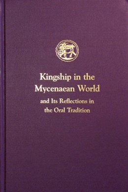 Ione Mylonas Shear - Kingship in the Mycenaean World and Its Reflections in the Oral Tradition - 9781931534123 - V9781931534123