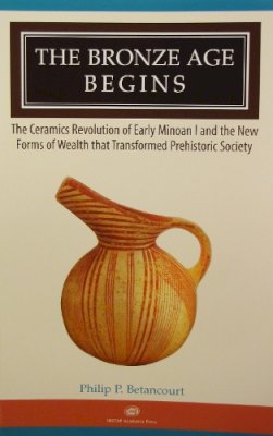 Philip P. Betancourt - The Bronze Age Begins. The Ceramics Revolution of Early Minoan I and the New Forms of Wealth That Transformed Prehistoric Society.  - 9781931534529 - V9781931534529