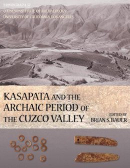 Brian S. . Ed(S): Bauer - Kasapata and the Archaic Period of the Cuzco Valley - 9781931745345 - V9781931745345