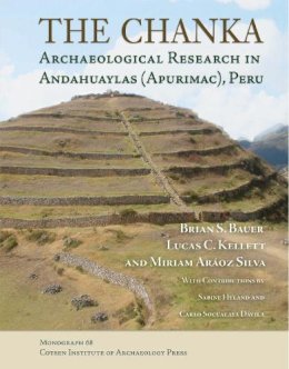 Bauer, B. S.; Kellet, Lucas C.; Silva, Miriam Araoz - The Chanka. Archaeological Research in Andahuaylas (Apurimac), Peru.  - 9781931745604 - V9781931745604