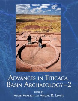 . Ed(S): Vranich, Alexei; Levine, Abigail R. - Advances in Titicaca Basin Archaeology - 2 - 9781931745727 - V9781931745727