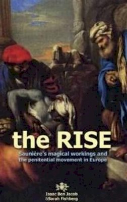 Isaac Ben Jacob - The Rise: Sauniere´S Magical Workings and the Penitential Movement in Europe - 9781931882873 - V9781931882873