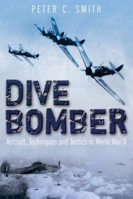 Peter C. Smith - Dive Bomber: Aircraft, Technology and Tactics in World War II - 9781932033748 - V9781932033748