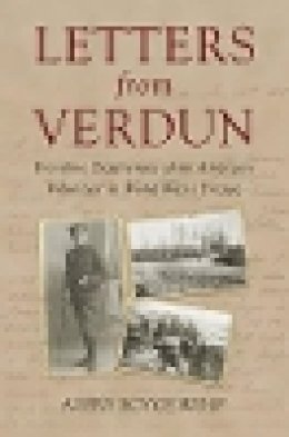 Avery Royce Wolfe - Letters from Verdun: Frontline Experiences of an American Volunteer in World War 1 France - 9781932033946 - V9781932033946