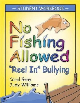 Gray Carol - No Fishing Allowed: Student Manual: Reel in Bullying - 9781932565386 - V9781932565386