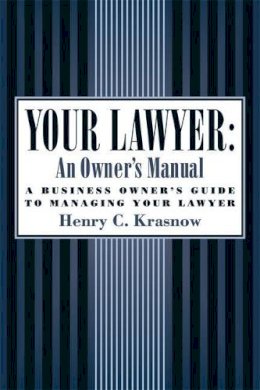 Henry C Krasnow - Your Lawyer: An Owner's Manual: A Business Owner's Guide to Managing Your Lawyer - 9781932841121 - V9781932841121