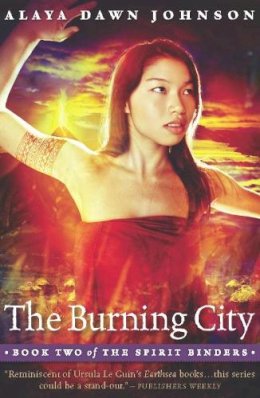 Alaya Dawn Johnson - The Burning City: 02 (Spirit Binders) - 9781932841459 - V9781932841459