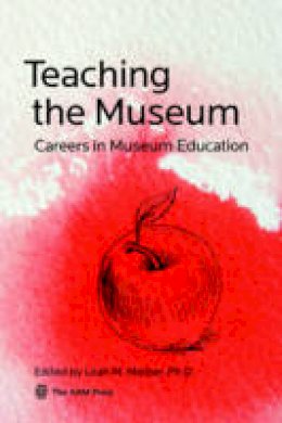 Leah M. Melber (Ed.) - Teaching the Museum: Careers in Museum Education - 9781933253923 - V9781933253923